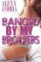 [Banged By My Brothers 01] • Banged by My Brothers